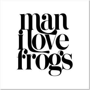 Man I Love Frogs Posters and Art